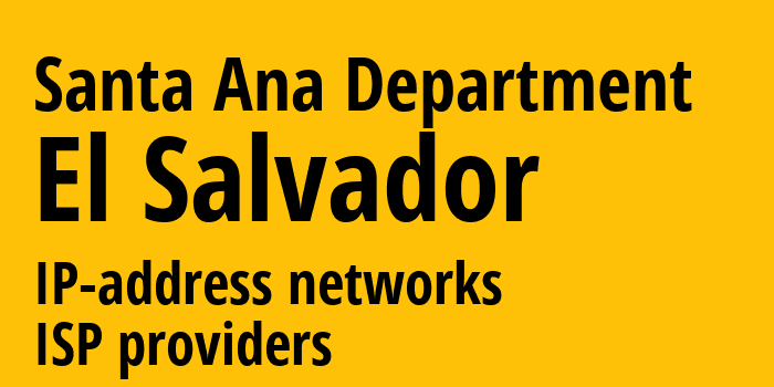 Санта-Ана [Santa Ana Department] Сальвадор: информация о регионе, IP-адреса, IP-провайдеры