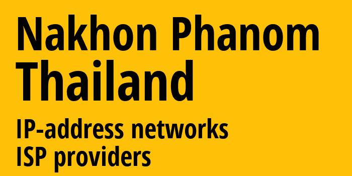 Накхон Пханом [Nakhon Phanom] Таиланд: информация о регионе, IP-адреса, IP-провайдеры