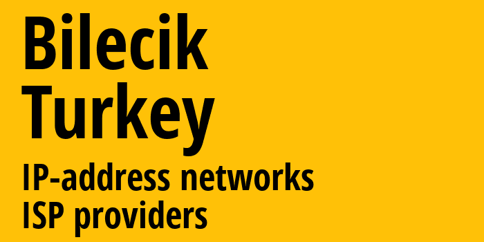 Биледжик [Bilecik] Турция: информация о регионе, IP-адреса, IP-провайдеры