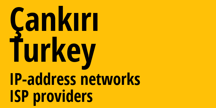 Чанкыры [Çankırı] Турция: информация о регионе, IP-адреса, IP-провайдеры