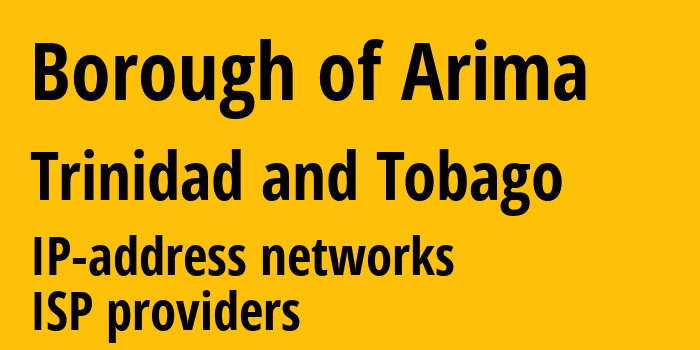 Арима [Borough of Arima] Тринидад и Тобаго: информация о регионе, IP-адреса, IP-провайдеры