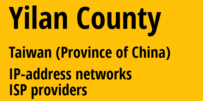Yilan County [Yilan County] Тайвань: информация о регионе, IP-адреса, IP-провайдеры
