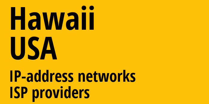 Гавайи [Hawaii] США: информация о регионе, IP-адреса, IP-провайдеры