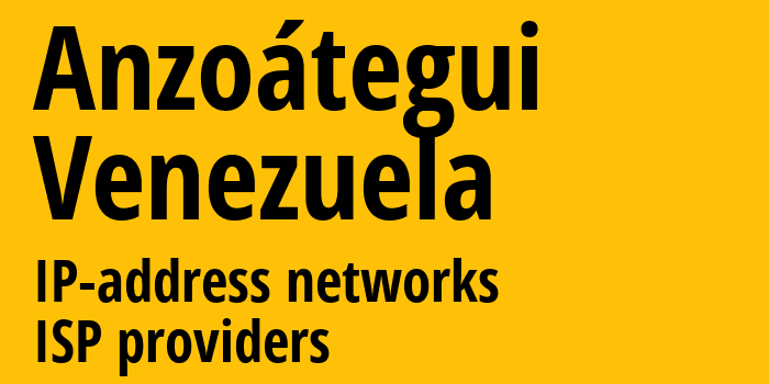 Anzoátegui [Anzoátegui] Венесуэла: информация о регионе, IP-адреса, IP-провайдеры