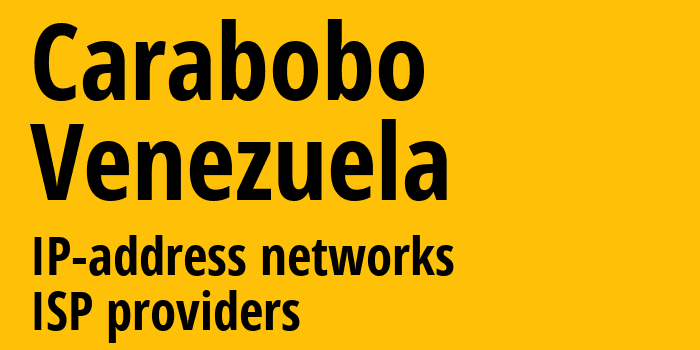 Carabobo [Carabobo] Венесуэла: информация о регионе, IP-адреса, IP-провайдеры