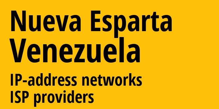 Nueva Esparta [Nueva Esparta] Венесуэла: информация о регионе, IP-адреса, IP-провайдеры