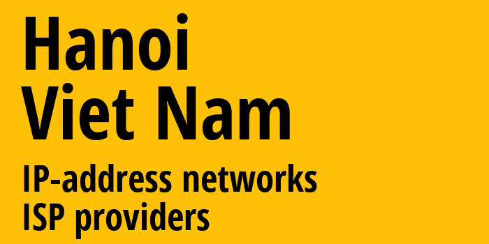 Hanoi [Hanoi] Вьетнам: информация о регионе, IP-адреса, IP-провайдеры