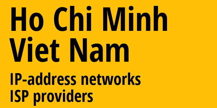 Хо Ши Мин [Ho Chi Minh] Вьетнам: информация о регионе, IP-адреса, IP-провайдеры