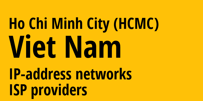Ho Chi Minh City (HCMC) [Ho Chi Minh City (HCMC)] Вьетнам: информация о регионе, IP-адреса, IP-провайдеры