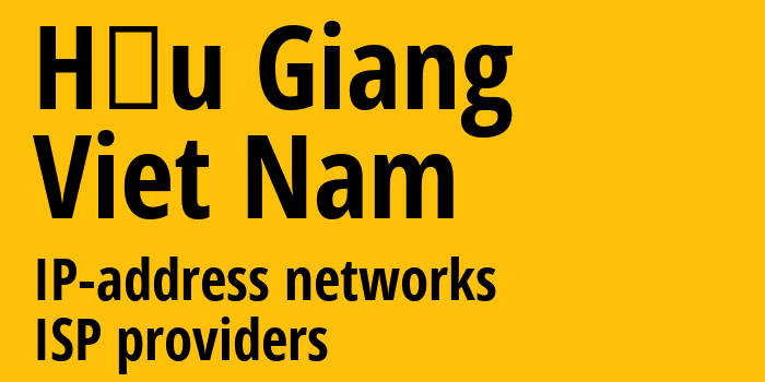 Hậu Giang [Hậu Giang] Вьетнам: информация о регионе, IP-адреса, IP-провайдеры