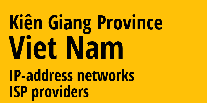 Kiên Giang Province [Kiên Giang Province] Вьетнам: информация о регионе, IP-адреса, IP-провайдеры