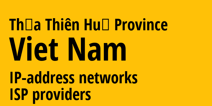 Thừa Thiên Huế Province [Thừa Thiên Huế Province] Вьетнам: информация о регионе, IP-адреса, IP-провайдеры