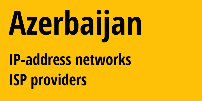 Азербайджан: все AZ IP-адреса, все диапазоны айпи-адресов, все AZ подсети, все AZ IP-провайдеры