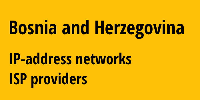 Bosnia and Herzegovina ba: all IP addresses, address range, all subnets, IP providers, ISP