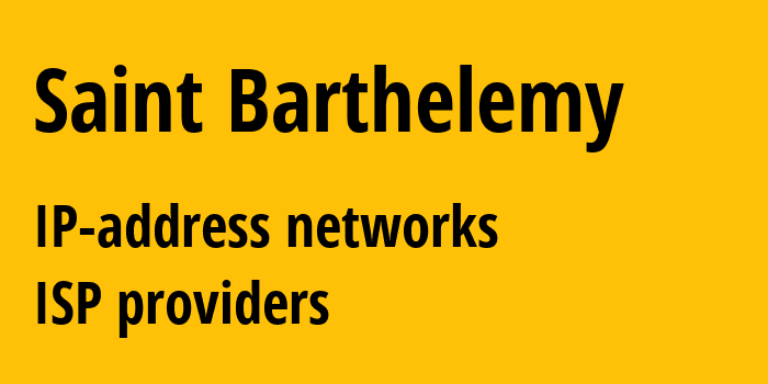 Сен-Бартелеми: все BL IP-адреса, все диапазоны айпи-адресов, все BL подсети, все BL IP-провайдеры