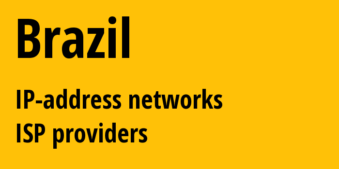 Бразилия: все BR IP-адреса, все диапазоны айпи-адресов, все BR подсети, все BR IP-провайдеры