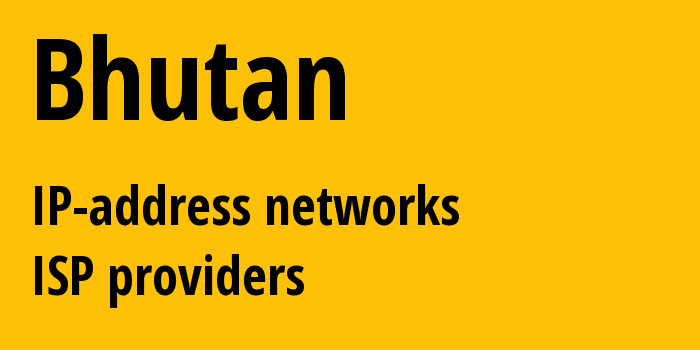 Бутан: все BT IP-адреса, все диапазоны айпи-адресов, все BT подсети, все BT IP-провайдеры