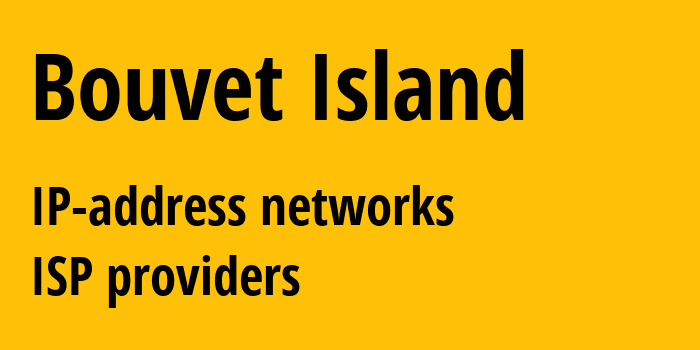 Остров Буве: все BV IP-адреса, все диапазоны айпи-адресов, все BV подсети, все BV IP-провайдеры