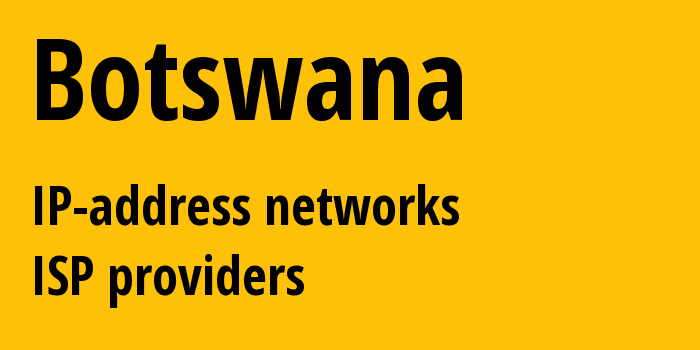 Ботсвана: все BW IP-адреса, все диапазоны айпи-адресов, все BW подсети, все BW IP-провайдеры