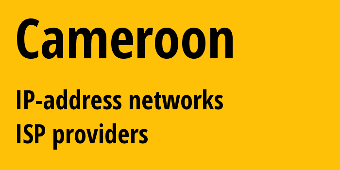Cameroon cm: all IP addresses, address range, all subnets, IP providers, ISP