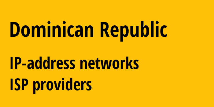 Доминиканская Республика: все DO IP-адреса, все диапазоны айпи-адресов, все DO подсети, все DO IP-провайдеры