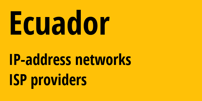 Эквадор: все EC IP-адреса, все диапазоны айпи-адресов, все EC подсети, все EC IP-провайдеры