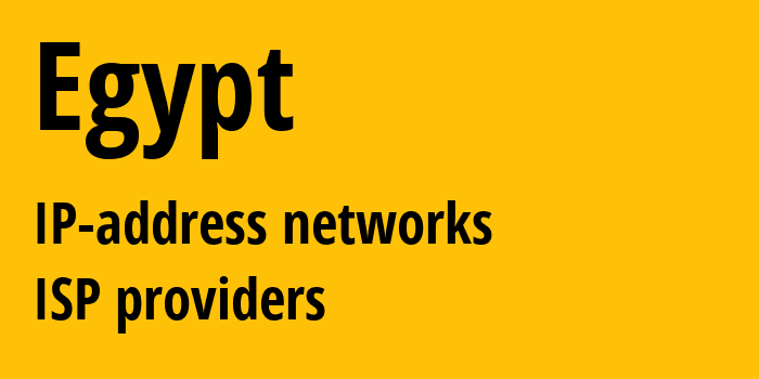 Египет: все EG IP-адреса, все диапазоны айпи-адресов, все EG подсети, все EG IP-провайдеры