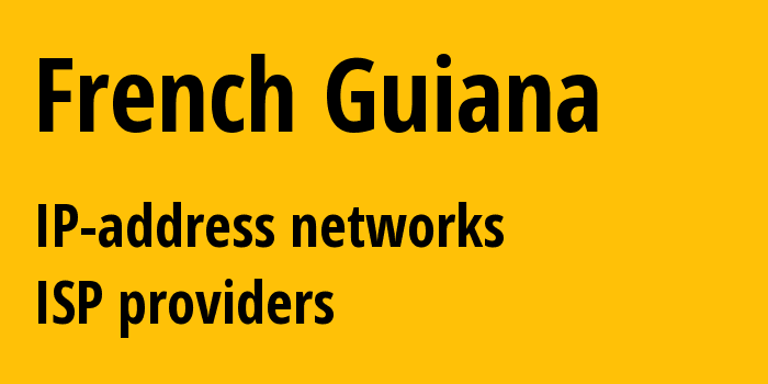 Французская Гвиана: все GF IP-адреса, все диапазоны айпи-адресов, все GF подсети, все GF IP-провайдеры