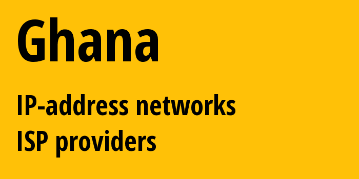 Гана: все GH IP-адреса, все диапазоны айпи-адресов, все GH подсети, все GH IP-провайдеры