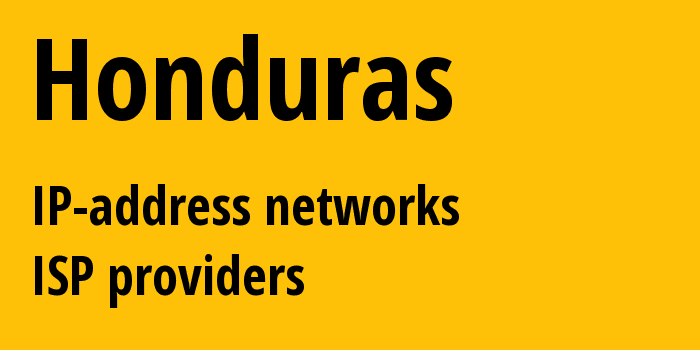 Honduras hn: all IP addresses, address range, all subnets, IP providers, ISP