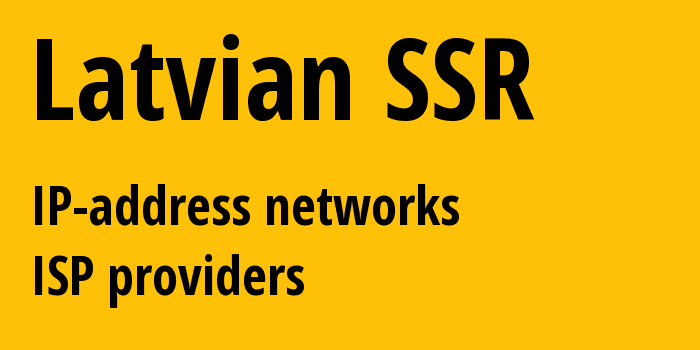 Latvian SSR lv: all IP addresses, address range, all subnets, IP providers, ISP