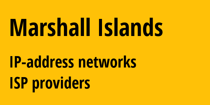 Маршалловы острова: все MH IP-адреса, все диапазоны айпи-адресов, все MH подсети, все MH IP-провайдеры