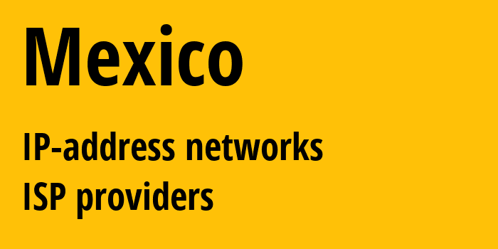 Мексика: все MX IP-адреса, все диапазоны айпи-адресов, все MX подсети, все MX IP-провайдеры