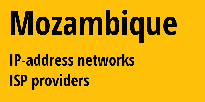 Мозамбик: все MZ IP-адреса, все диапазоны айпи-адресов, все MZ подсети, все MZ IP-провайдеры