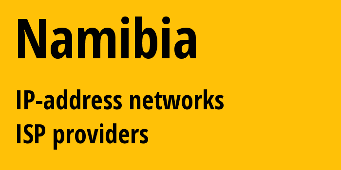 Намибия: все NA IP-адреса, все диапазоны айпи-адресов, все NA подсети, все NA IP-провайдеры