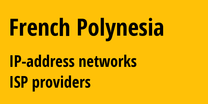 Французская Полинезия: все PF IP-адреса, все диапазоны айпи-адресов, все PF подсети, все PF IP-провайдеры
