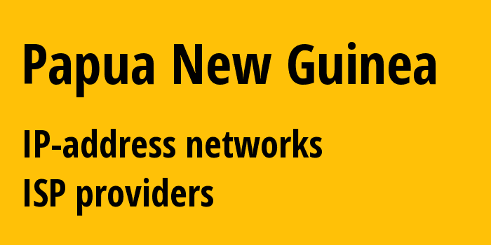 Papua New Guinea pg: all IP addresses, address range, all subnets, IP providers, ISP