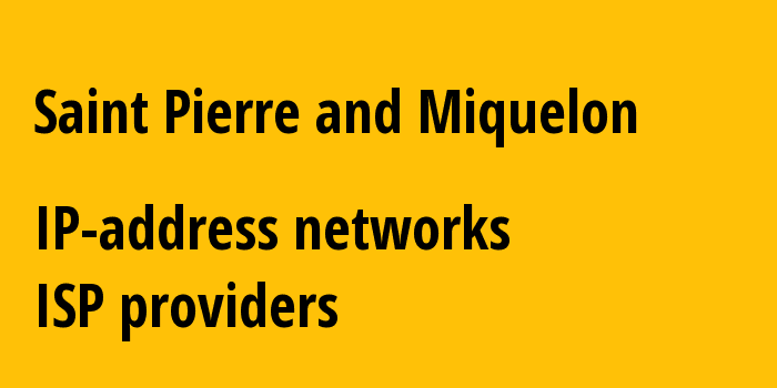 Сент-Пьер и Микелон: все PM IP-адреса, все диапазоны айпи-адресов, все PM подсети, все PM IP-провайдеры