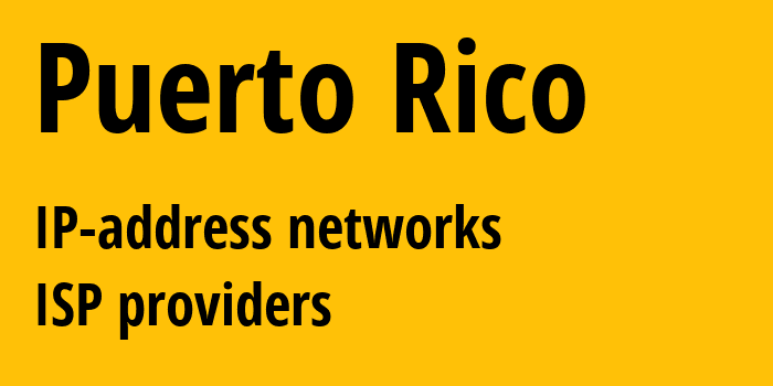 Пуэрто-Рико: все PR IP-адреса, все диапазоны айпи-адресов, все PR подсети, все PR IP-провайдеры