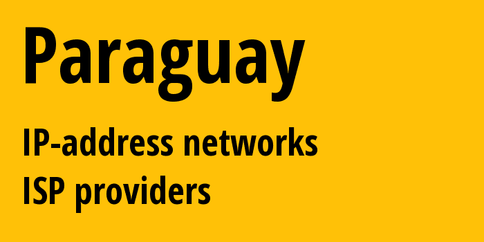 Парагвай: все PY IP-адреса, все диапазоны айпи-адресов, все PY подсети, все PY IP-провайдеры