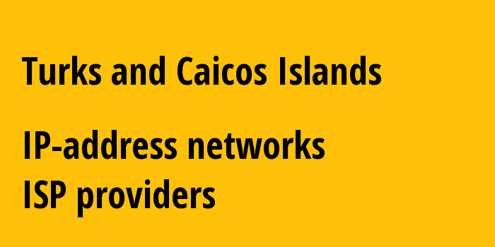 Turks and Caicos Islands tc: all IP addresses, address range, all subnets, IP providers, ISP