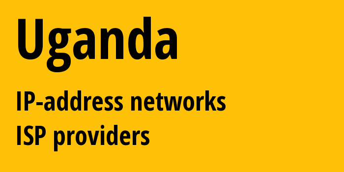 Уганда: все UG IP-адреса, все диапазоны айпи-адресов, все UG подсети, все UG IP-провайдеры