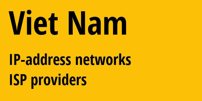 Вьетнам: все VN IP-адреса, все диапазоны айпи-адресов, все VN подсети, все VN IP-провайдеры