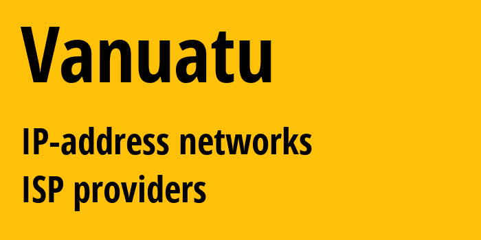 Вануату: все VU IP-адреса, все диапазоны айпи-адресов, все VU подсети, все VU IP-провайдеры